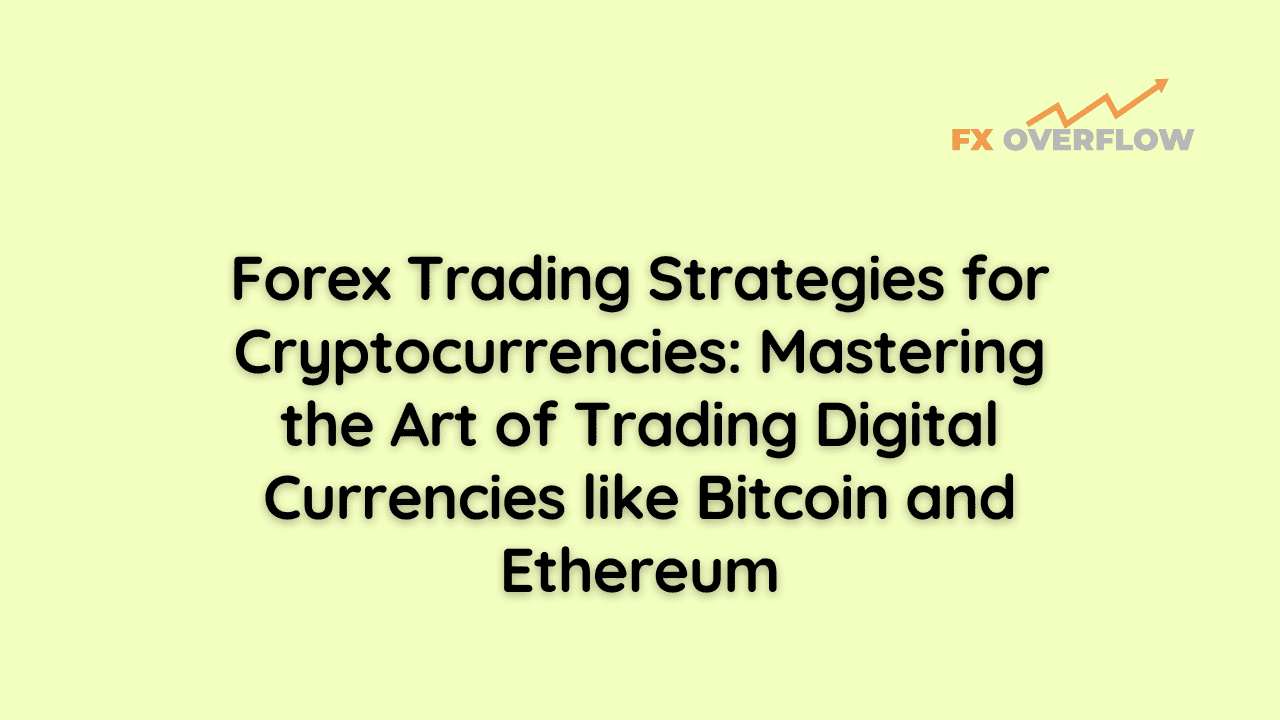 Forex Trading Strategies for Cryptocurrencies: Mastering the Art of Trading Digital Currencies like Bitcoin and Ethereum