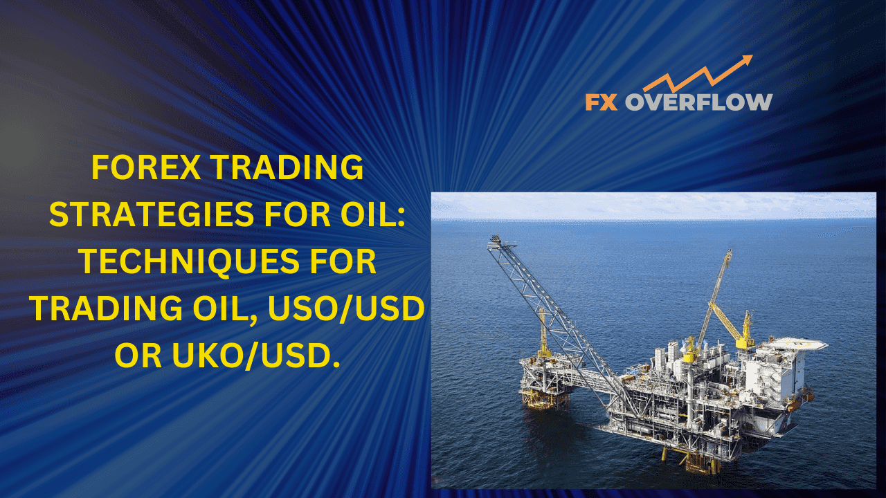 Forex trading strategies for oil: Techniques for trading oil, USO/USD or UKO/USD.