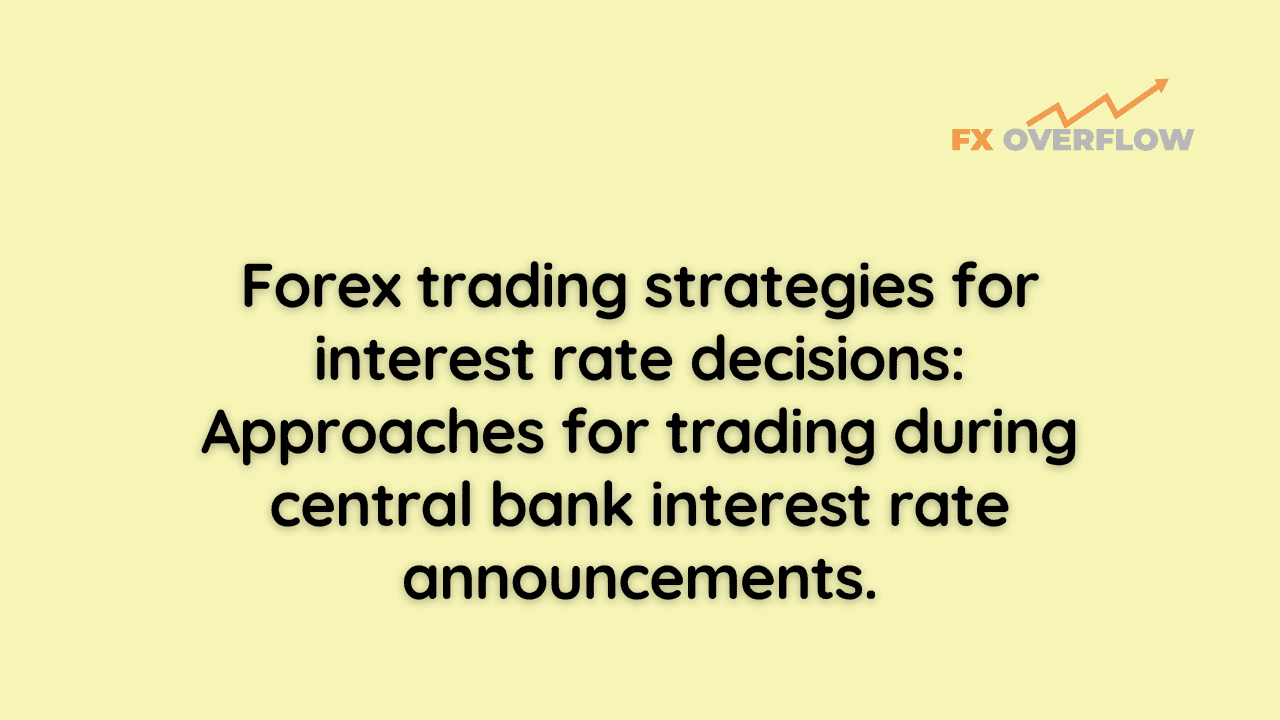 Forex Trading Strategies for Interest Rate Decisions: Approaches for Trading During Central Bank Interest Rate Announcements