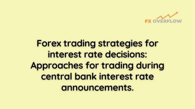 Forex Trading Strategies for Interest Rate Decisions: Approaches for Trading During Central Bank Interest Rate Announcements