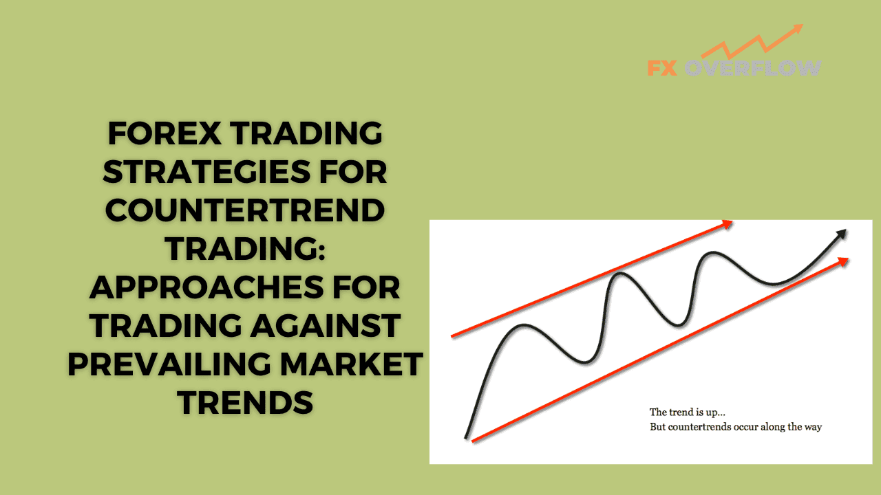 Forex Trading Strategies for Countertrend Trading: Approaches for Trading Against Prevailing Market Trends
