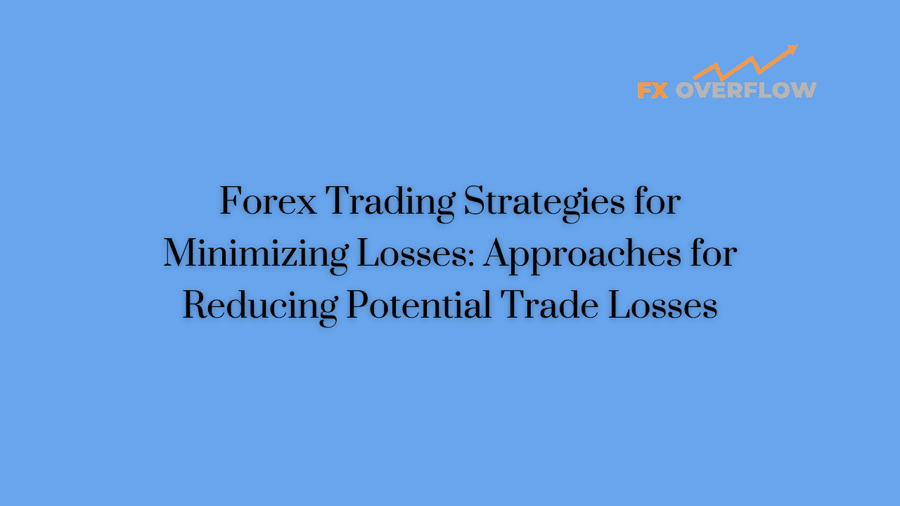 Forex Trading Strategies for Minimizing Losses: Approaches for Reducing Potential Trade Losses