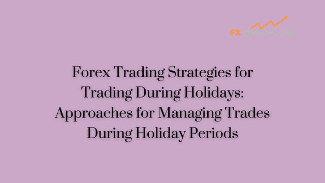 Forex Trading Strategies for Trading During Holidays: Approaches for Managing Trades During Holiday Periods