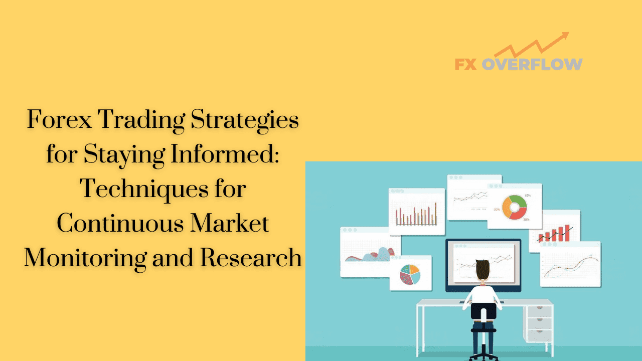 Forex Trading Strategies for Staying Informed: Techniques for Continuous Market Monitoring and Research