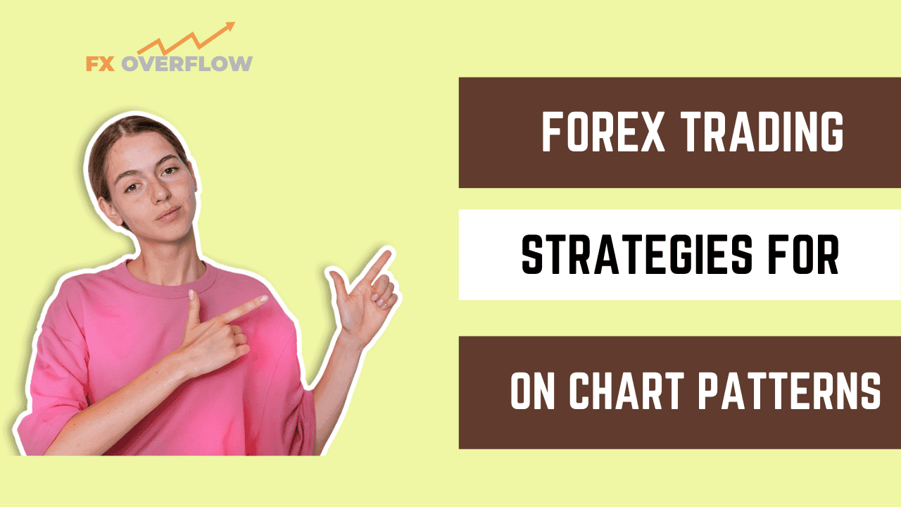 Forex Trading Strategies for Trading on Chart Patterns: Techniques for Recognizing and Trading Chart Patterns