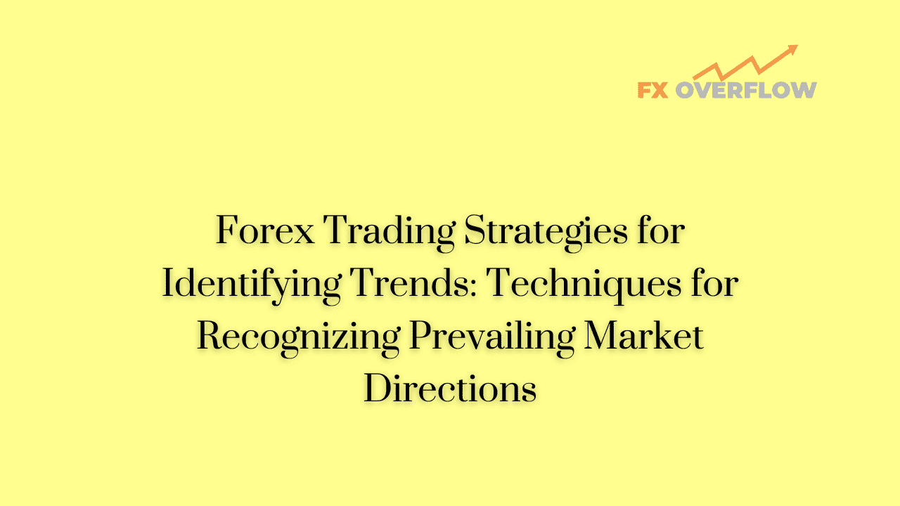 Forex Trading Strategies for Identifying Trends: Techniques for Recognizing Prevailing Market Directions