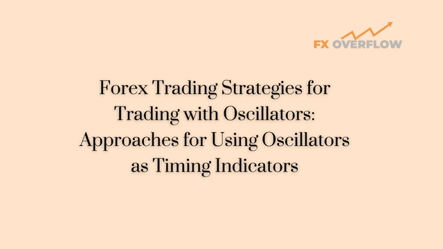 Forex Trading Strategies for Trading with Oscillators: Approaches for Using Oscillators as Timing Indicators