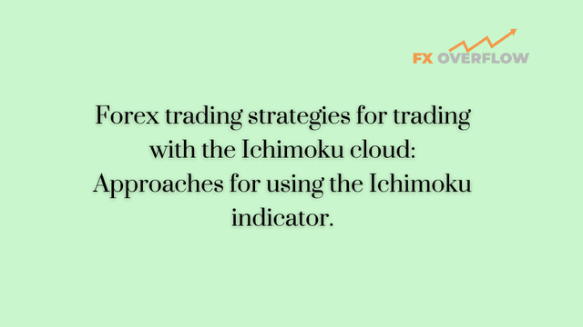Forex trading strategies for trading with the Ichimoku cloud: Approaches for using the Ichimoku indicator.