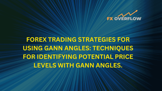 Forex trading strategies for using Gann angles: Techniques for identifying potential price levels with Gann angles.