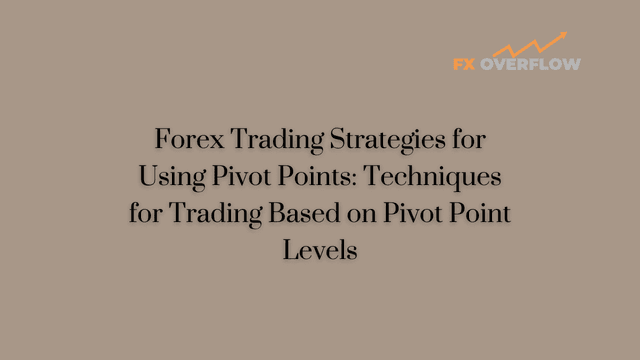 Forex Trading Strategies for Using Pivot Points: Techniques for Trading Based on Pivot Point Levels