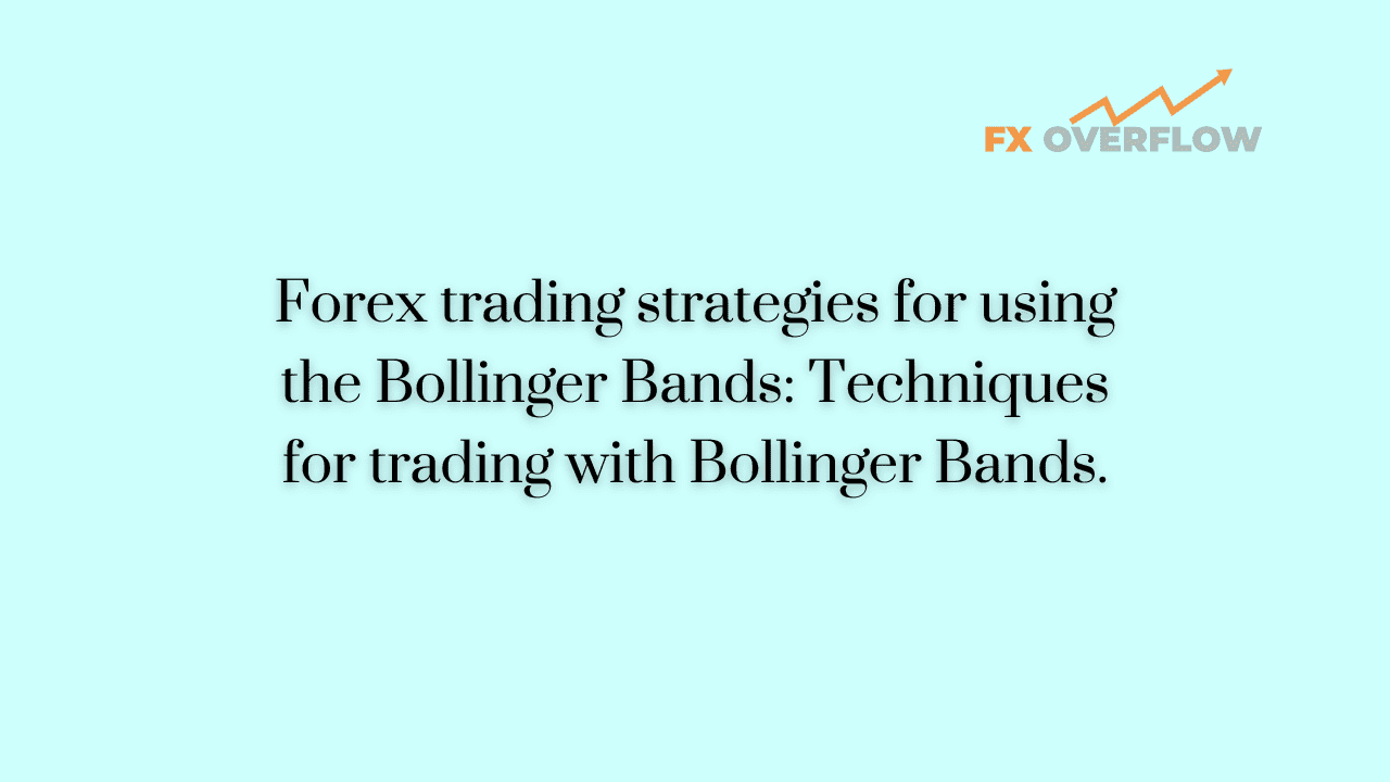 Forex trading strategies for using the Bollinger Bands: Techniques for trading with Bollinger Bands.