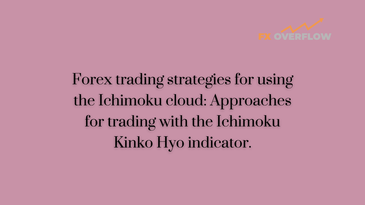 Forex trading strategies for using the Ichimoku cloud: Approaches for trading with the Ichimoku Kinko Hyo indicator.