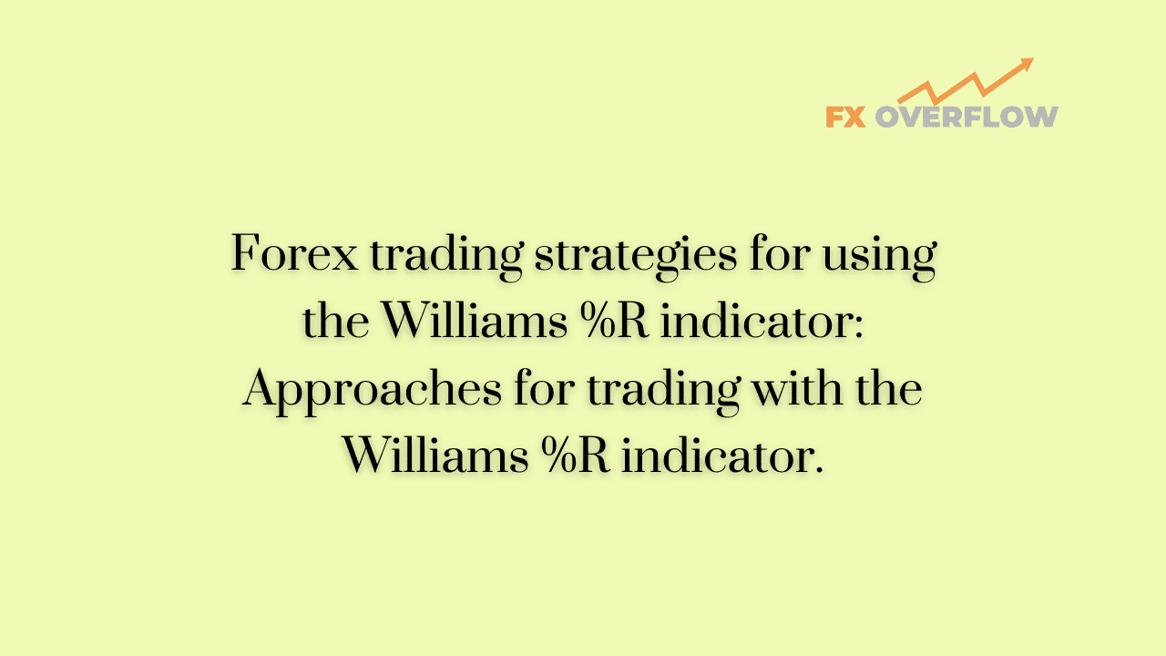 Forex trading strategies for using the Williams %R indicator: Approaches for trading with the Williams %R indicator.