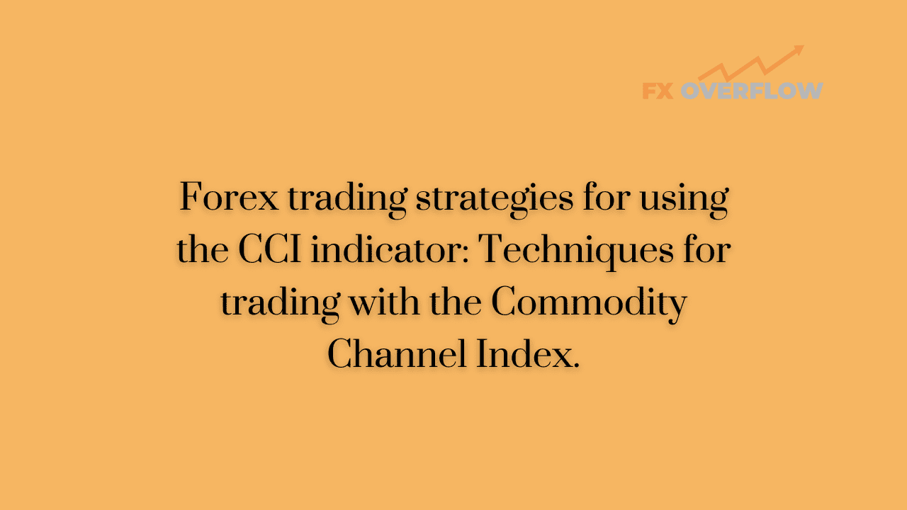 Forex trading strategies for using the CCI indicator: Techniques for trading with the Commodity Channel Index.