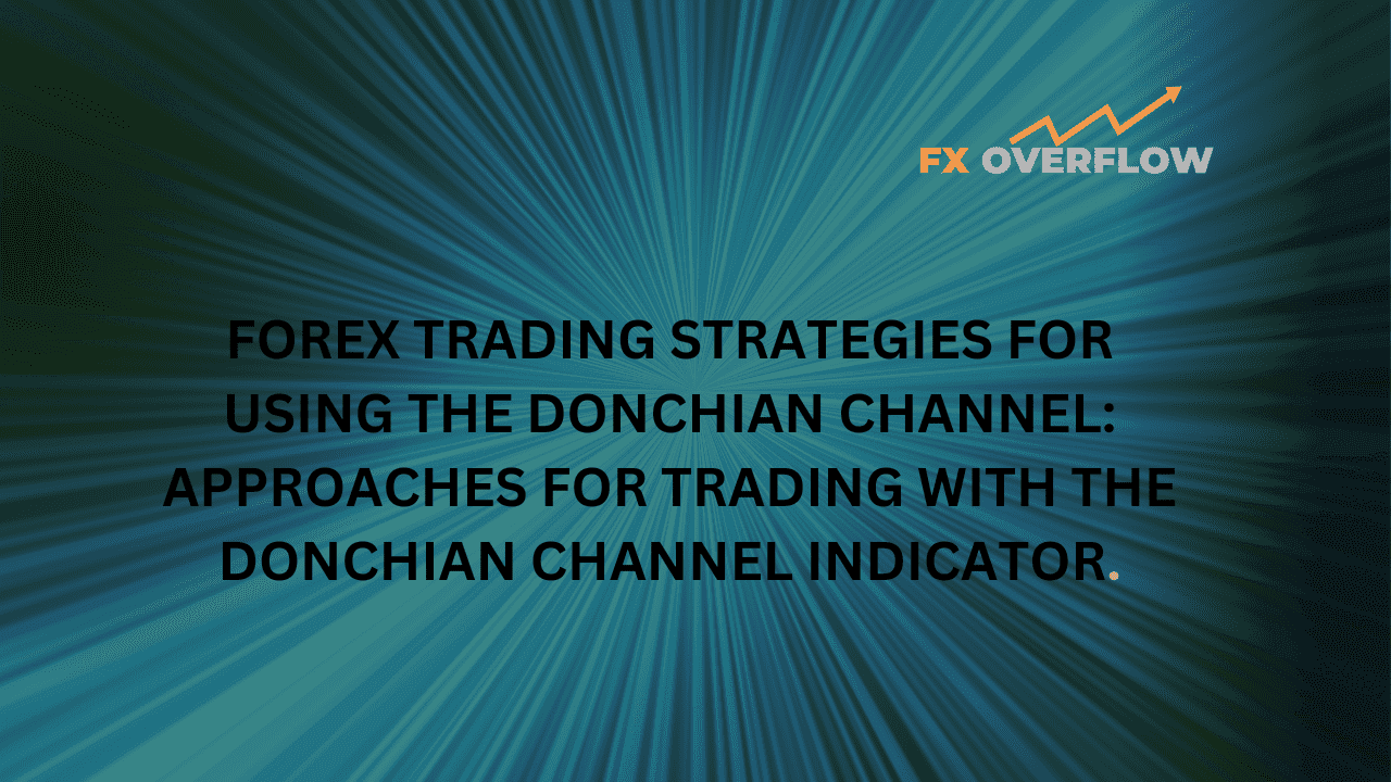 Forex Trading Strategies for Using the Donchian Channel: Approaches for Trading with the Donchian Channel Indicator