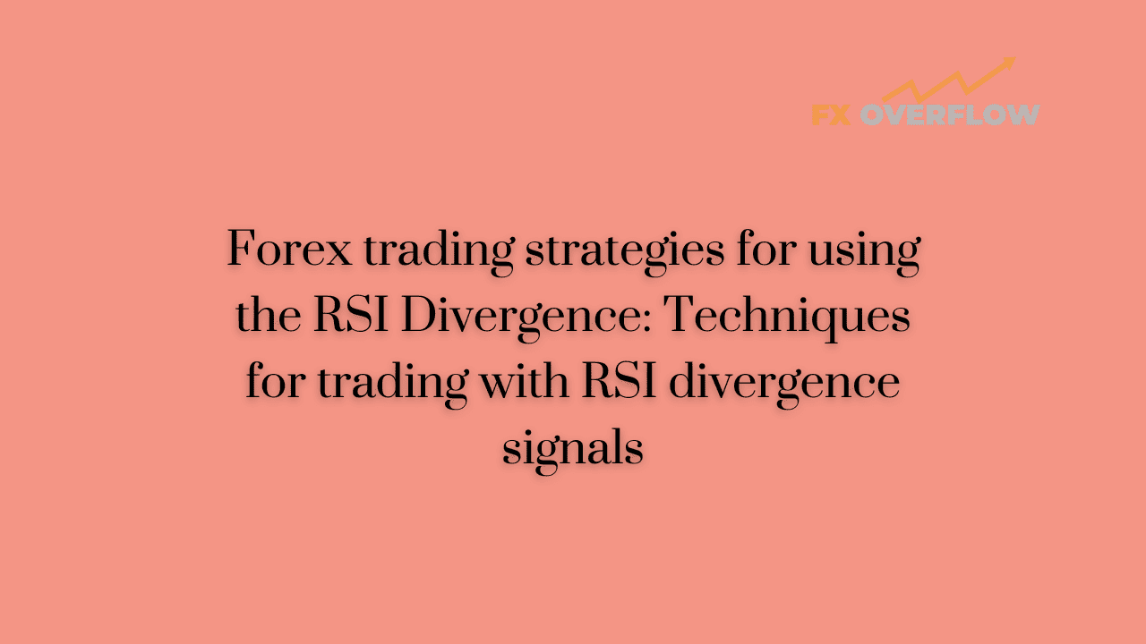Forex trading strategies for using the RSI Divergence: Techniques for trading with RSI divergence signals