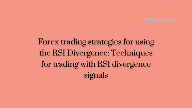 Forex trading strategies for using the RSI Divergence: Techniques for trading with RSI divergence signals