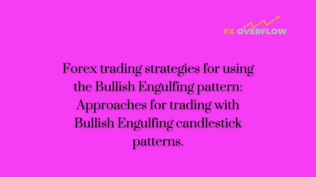 Forex Trading Strategies for Using the Bullish Engulfing Pattern: Approaches for Trading with Bullish Engulfing Candlestick Patterns