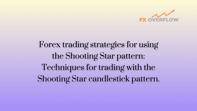 Forex trading strategies for using the Shooting Star pattern: Techniques for trading with the Shooting Star candlestick pattern.