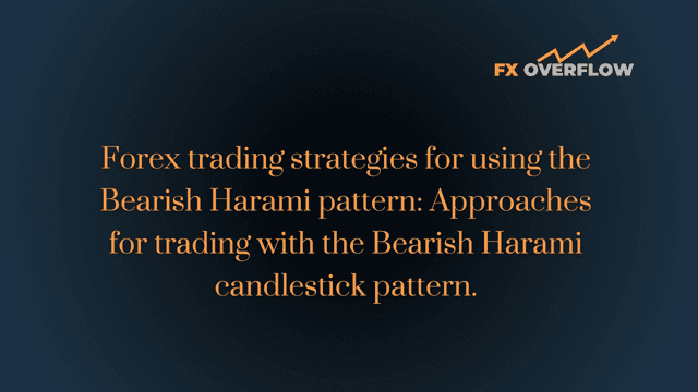 Forex Trading Strategies for Using the Bearish Harami Pattern: Approaches for Trading with the Bearish Harami Candlestick Pattern
