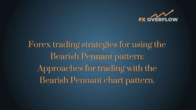 Forex Trading Strategies for Using the Bearish Pennant Pattern: Approaches for Trading with the Bearish Pennant Chart Pattern