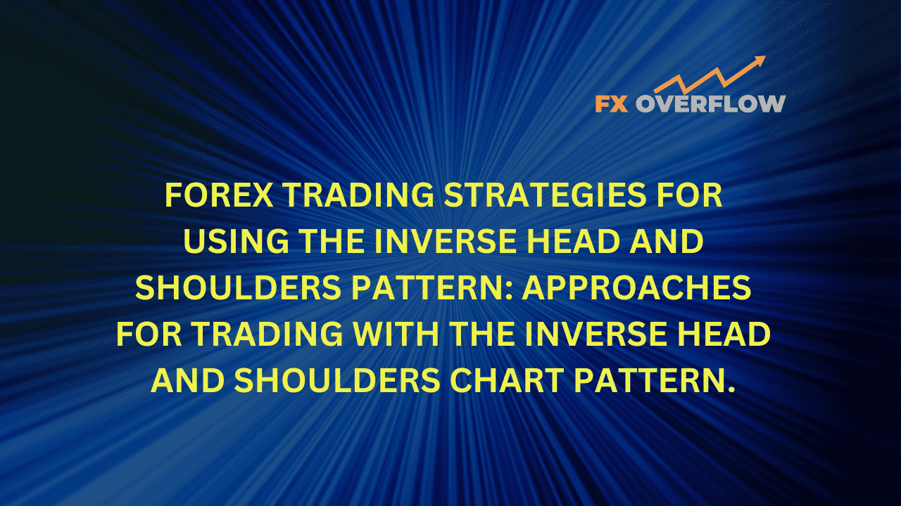 Forex trading strategies for using the Inverse Head and Shoulders pattern: Approaches for trading with the Inverse Head and Shoulders chart pattern.