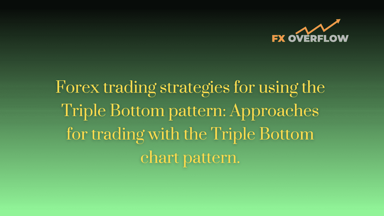 Forex Trading Strategies for Using the Triple Bottom Pattern: Approaches for Trading with the Triple Bottom Chart Pattern