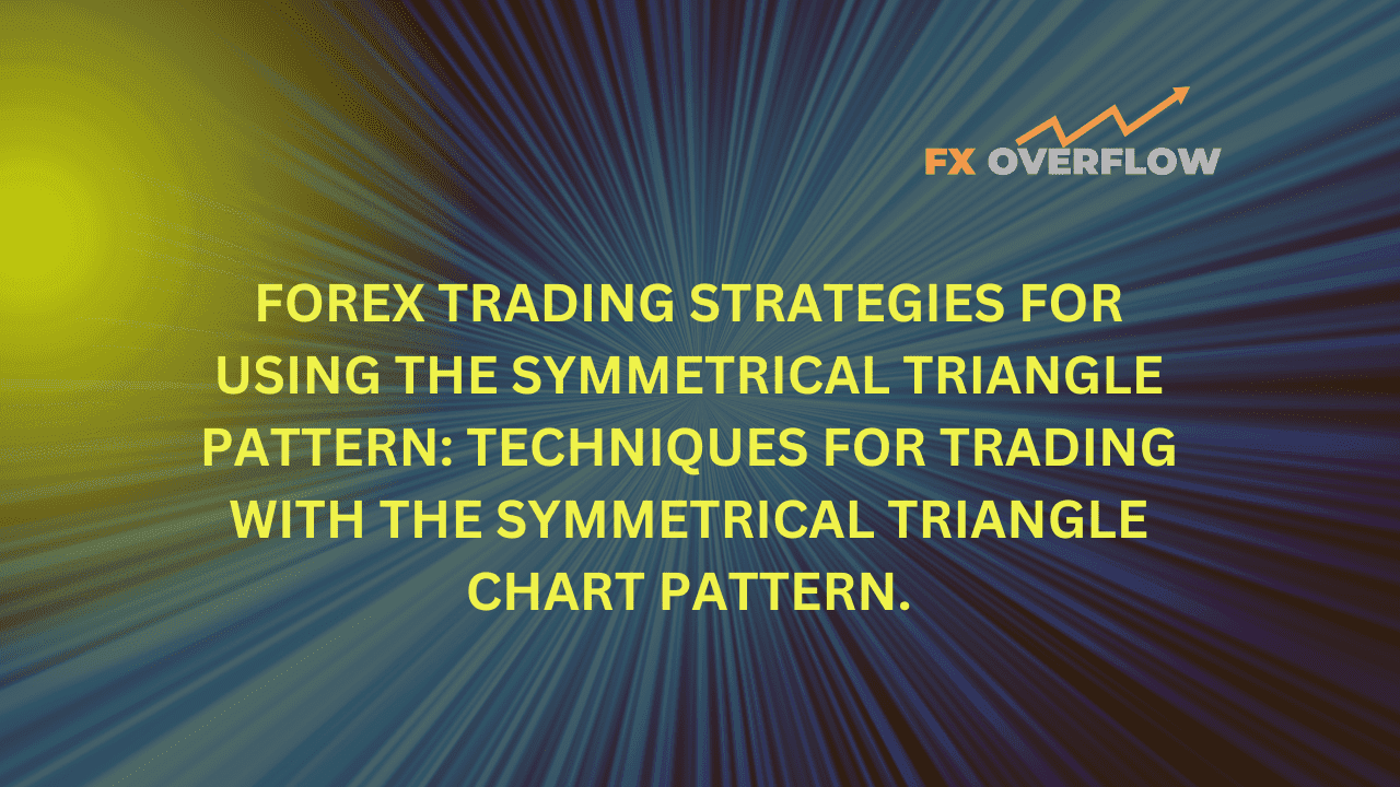 Forex trading strategies for using the Symmetrical Triangle pattern: Techniques for trading with the Symmetrical Triangle chart pattern.