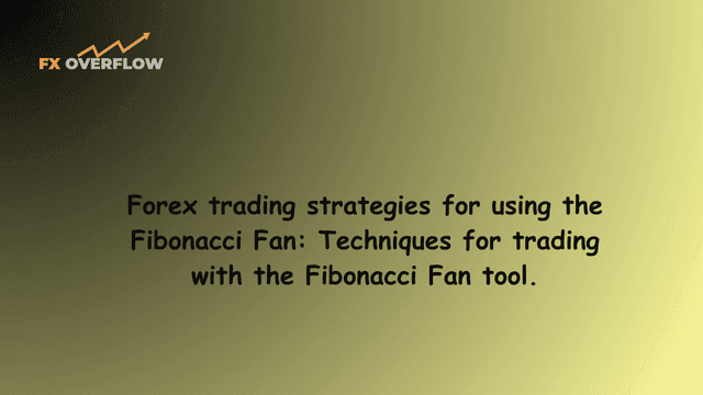 Forex Trading Strategies for Using the Fibonacci Fan: Techniques for Trading with the Fibonacci Fan Tool