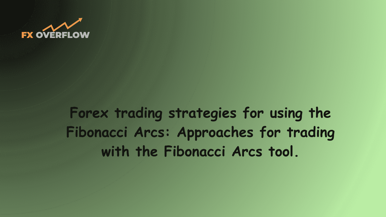Forex trading strategies for using the Fibonacci Arcs: Approaches for trading with the Fibonacci Arcs tool.