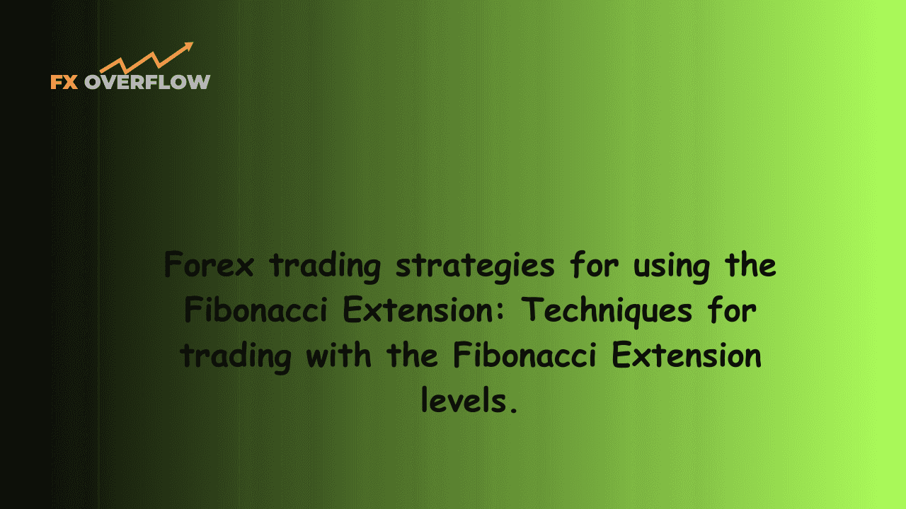 Forex trading strategies for using the Fibonacci Extension: Techniques for trading with the Fibonacci Extension levels.