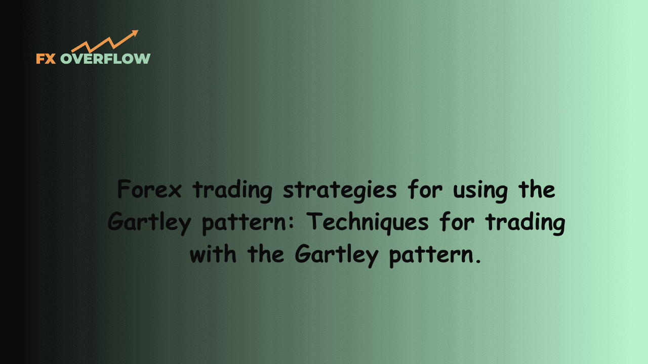 Forex trading strategies for using the Gartley pattern: Techniques for trading with the Gartley pattern.