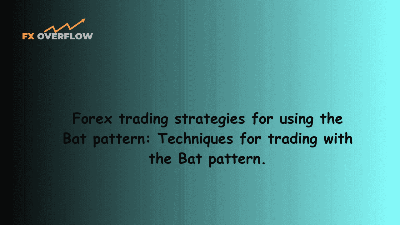 Forex trading strategies for using the Bat pattern: Techniques for trading with the Bat pattern.