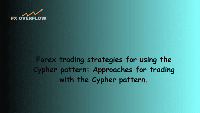 Forex trading strategies for using the Cypher pattern: Approaches for trading with the Cypher pattern.