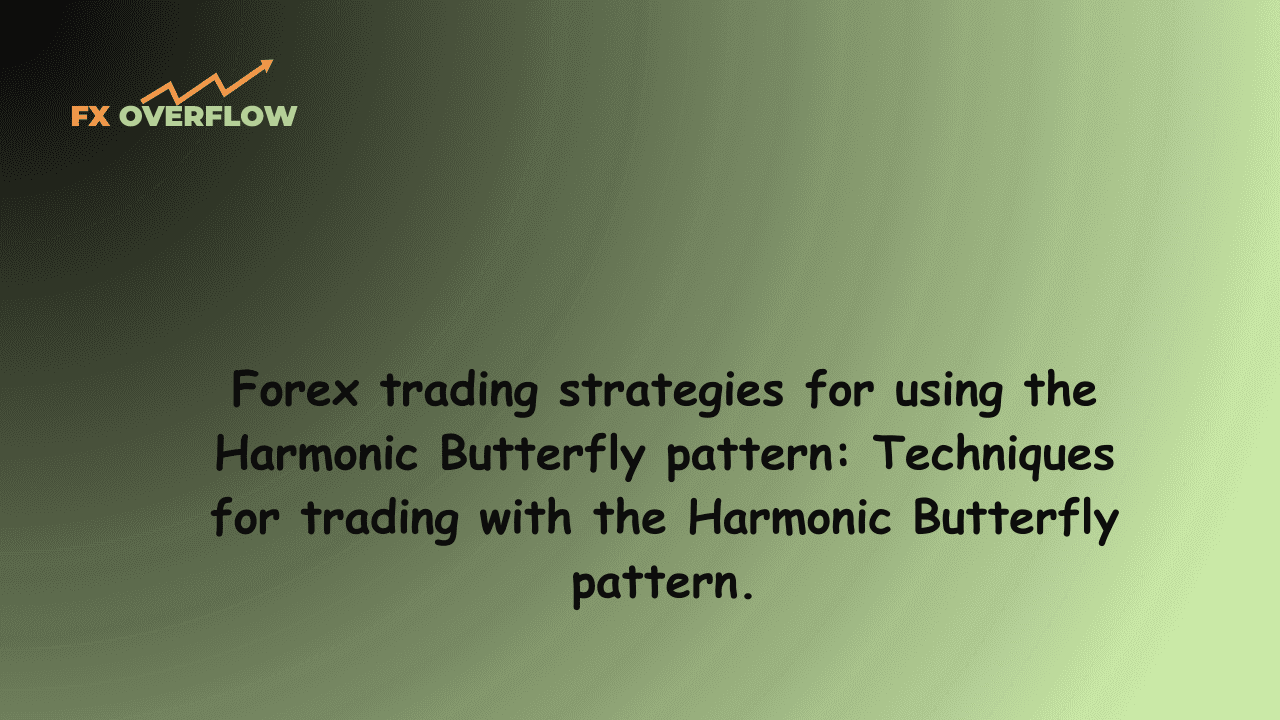 Forex trading strategies for using the Harmonic Butterfly pattern: Techniques for trading with the Harmonic Butterfly pattern.