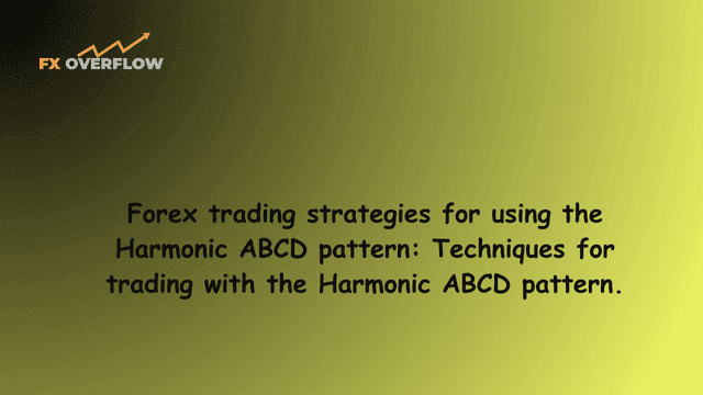 Forex trading strategies for using the Harmonic ABCD pattern: Techniques for trading with the Harmonic ABCD pattern.