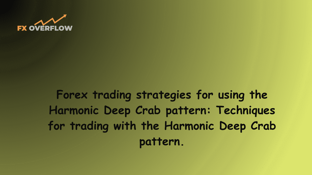 Forex trading strategies for using the Harmonic Deep Crab pattern: Techniques for trading with the Harmonic Deep Crab pattern.