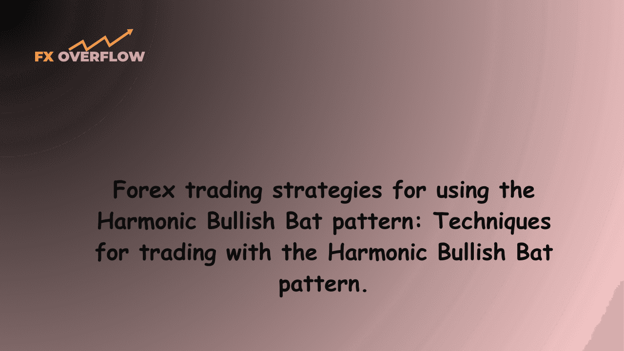 Forex trading strategies for using the Harmonic Bullish Bat pattern: Techniques for trading with the Harmonic Bullish Bat pattern.