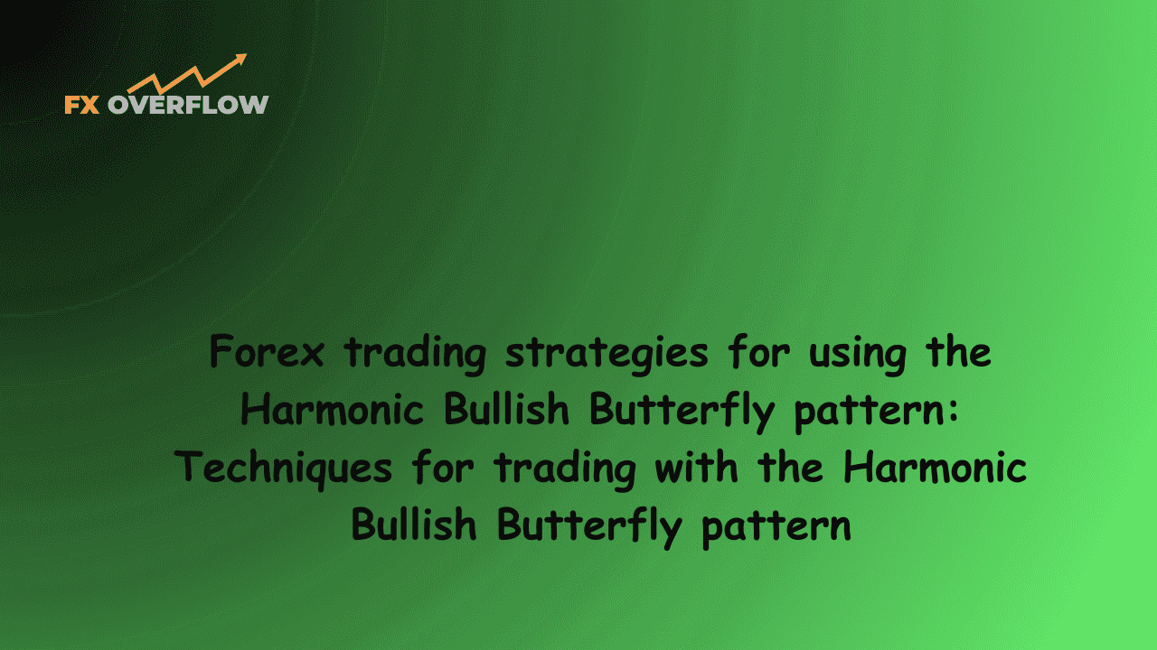 Forex trading strategies for using the Harmonic Bullish Butterfly pattern: Techniques for trading with the Harmonic Bullish Butterfly pattern.