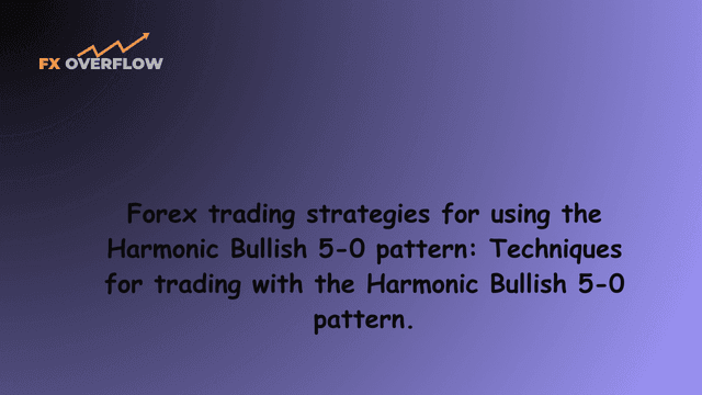 Forex trading strategies for using the Harmonic Bullish 5-0 pattern: Techniques for trading with the Harmonic Bullish 5-0 pattern.