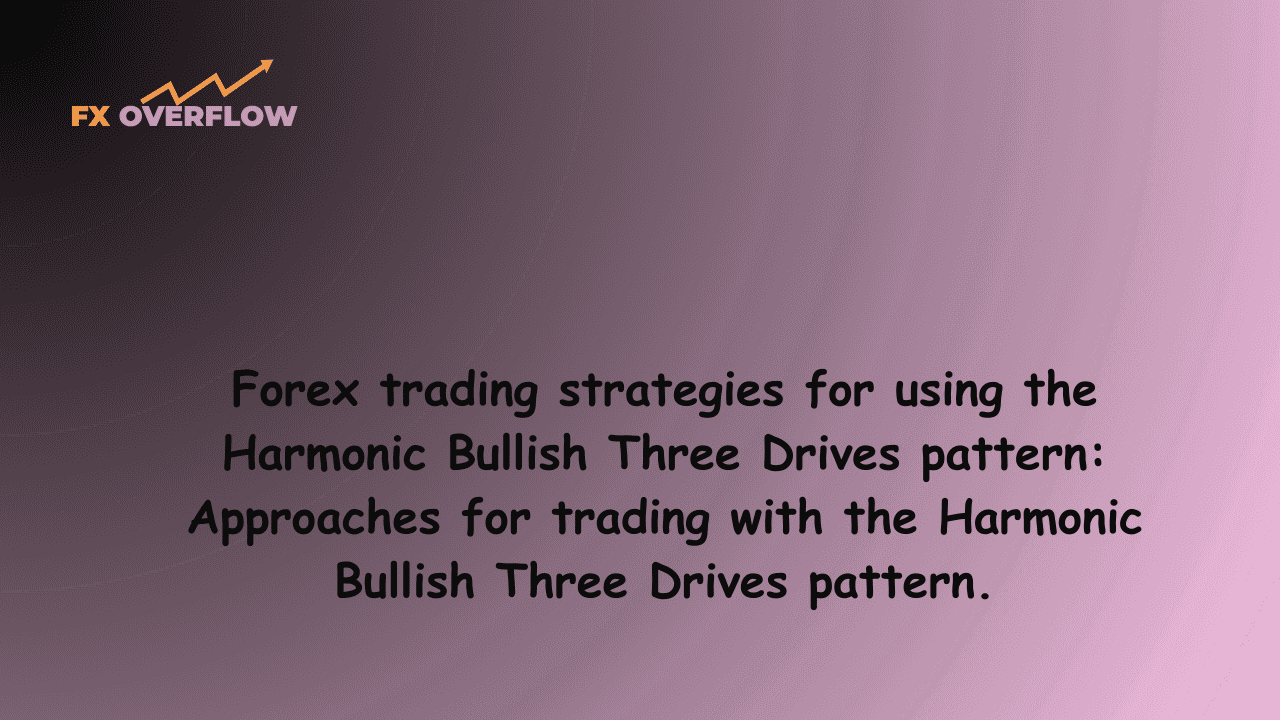 Forex trading strategies for using the Harmonic Bullish Three Drives pattern: Approaches for trading with the Harmonic Bullish Three Drives pattern.