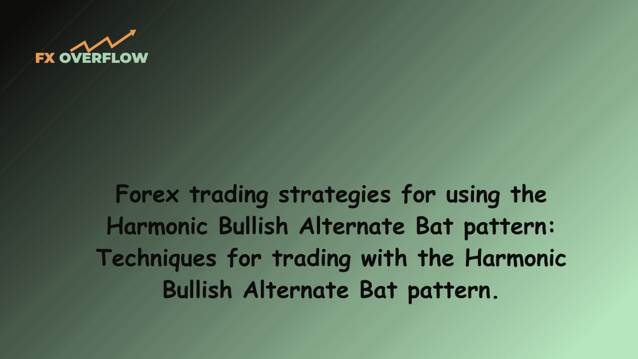 Forex trading strategies for using the Harmonic Bullish Alternate Bat pattern: Techniques for trading with the Harmonic Bullish Alternate Bat pattern.