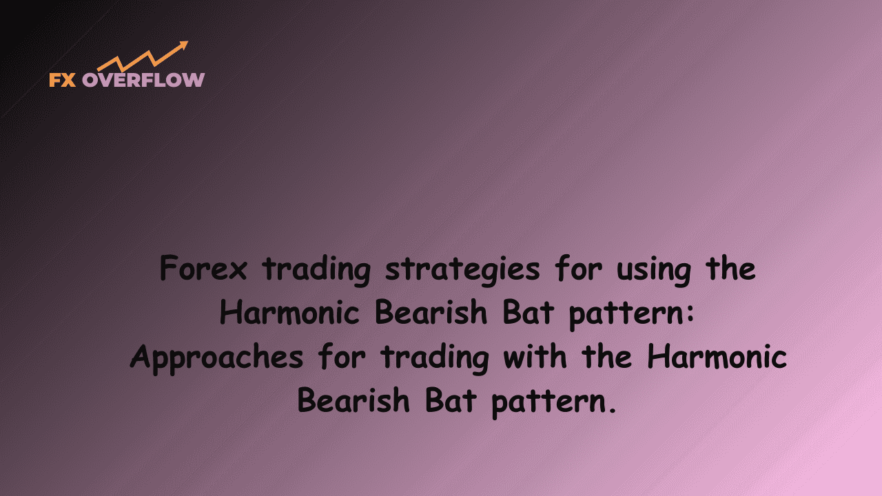 Forex trading strategies for using the Harmonic Bearish Bat pattern: Approaches for trading with the Harmonic Bearish Bat pattern.
