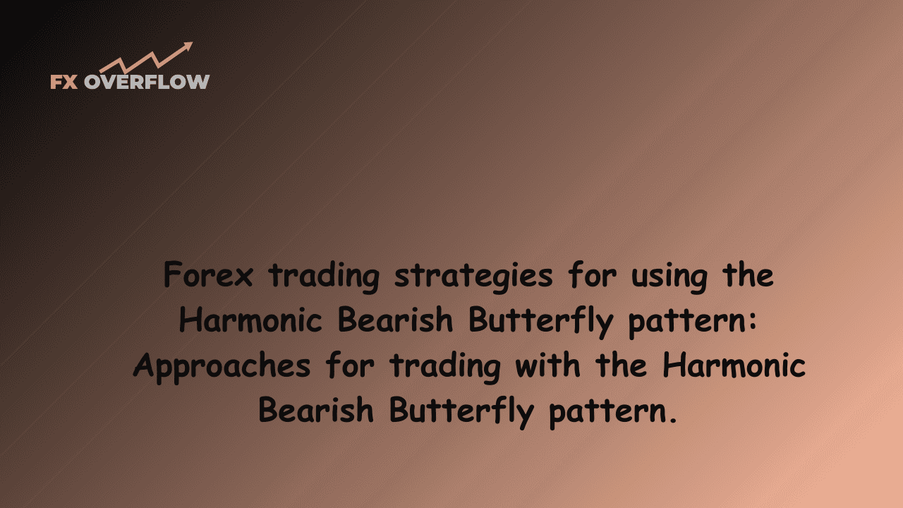 Forex trading strategies for using the Harmonic Bearish Butterfly pattern: Approaches for trading with the Harmonic Bearish Butterfly pattern.
