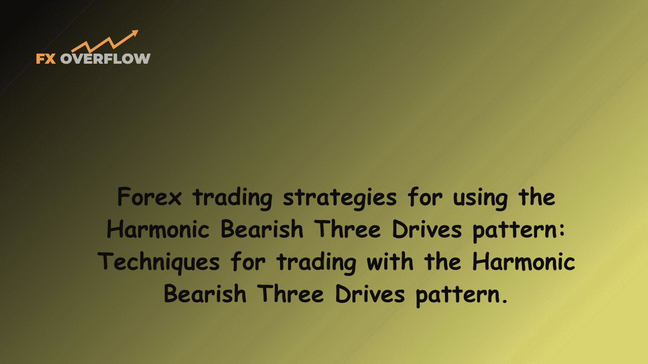 Forex trading strategies for using the Harmonic Bearish Three Drives pattern: Techniques for trading with the Harmonic Bearish Three Drives pattern.