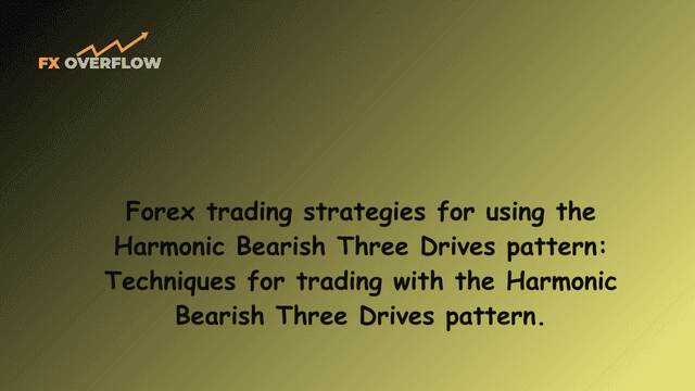 Forex trading strategies for using the Harmonic Bearish Three Drives pattern: Techniques for trading with the Harmonic Bearish Three Drives pattern.