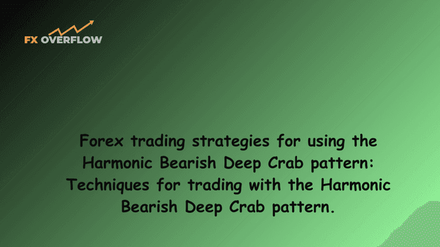 Forex trading strategies for using the Harmonic Bearish Deep Crab pattern: Techniques for trading with the Harmonic Bearish Deep Crab pattern.