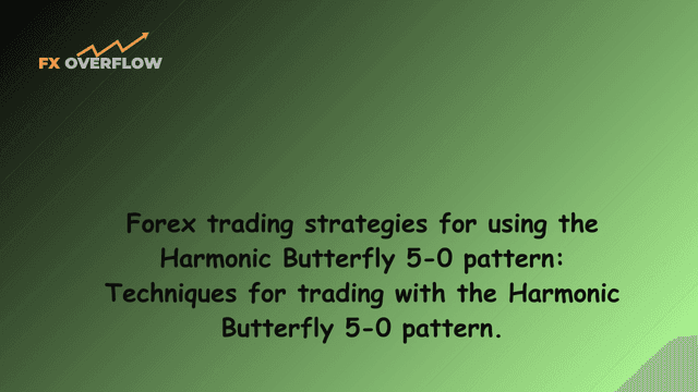 Forex trading strategies for using the Harmonic Butterfly 5-0 pattern: Techniques for trading with the Harmonic Butterfly 5-0 pattern.