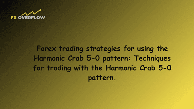 Forex trading strategies for using the Harmonic Crab 5-0 pattern: Techniques for trading with the Harmonic Crab 5-0 pattern.