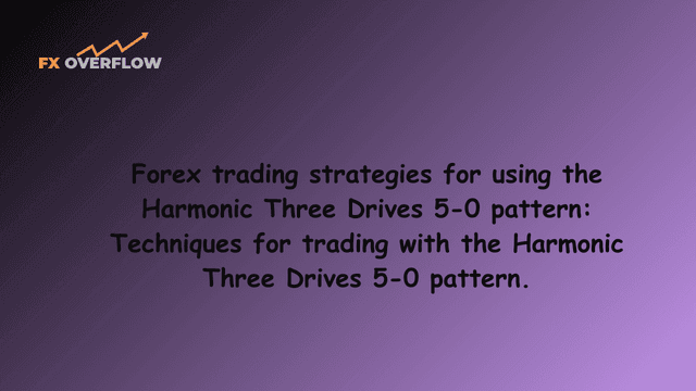 Forex trading strategies for using the Harmonic Three Drives 5-0 pattern: Techniques for trading with the Harmonic Three Drives 5-0 pattern.